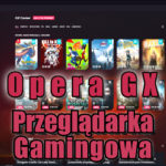 Gamingowa przeglądarka Opera GX