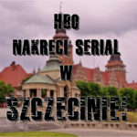 HBO nakręci serial w Szczecinie